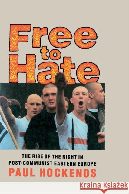 Free to Hate : The Rise of the Right in Post-Communist Eastern Europe Paul Hochenos Paul Hockenos 9780415910583 Routledge - książka