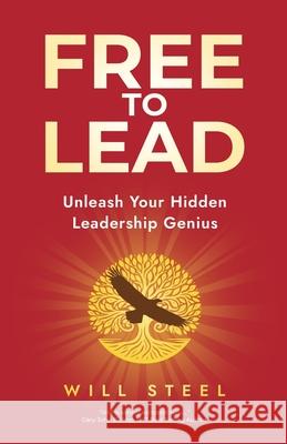 Free To Lead: Unleash Your Hidden Leadership Genius Will Steel 9781967587384 Peaceful Profits - książka