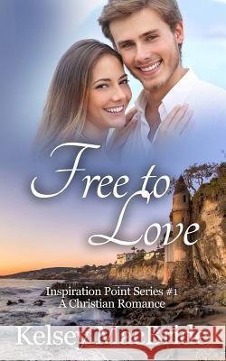 Free to Love: A Christian Romance Novel Kelsey MacBride 9781508505273 Createspace - książka