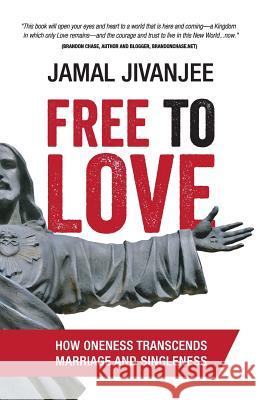 Free to Love: How Oneness Transcends Marriage and Singleness Jamal Jivanjee 9780991334568 Quoir - książka
