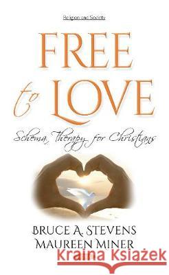 Free to Love: Schema Therapy for Christians Bruce A Stevens, Maureen Miner 9781536128659 Nova Science Publishers Inc - książka