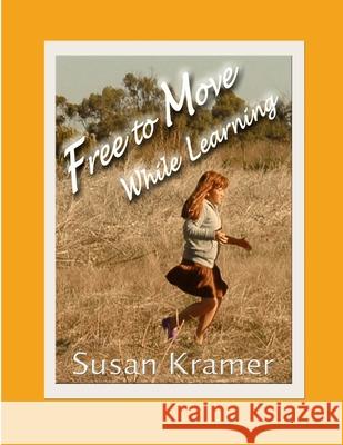 Free to Move While Learning Susan Kramer 9781387943708 Lulu.com - książka