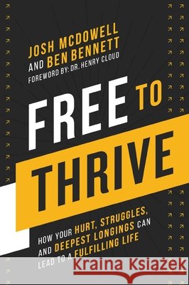 Free to Thrive: How Your Hurt, Struggles, and Deepest Longings Can Lead to a Fulfilling Life Josh McDowell 9780310182900 Thomas Nelson - książka