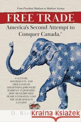 Free Trade: America's Second Attempt to Conquer Canada D. Richard Truman 9780228811923 Tellwell Talent - książka