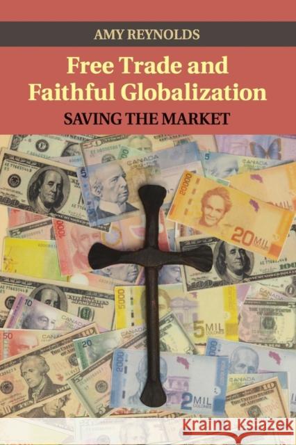 Free Trade and Faithful Globalization: Saving the Market Reynolds, Amy 9781107435179 Cambridge University Press - książka