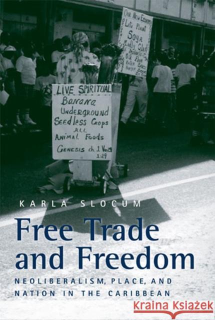 Free Trade and Freedom: Neoliberalism, Place, and Nation in the Caribbean Slocum, Karla 9780472069354 University of Michigan Press - książka