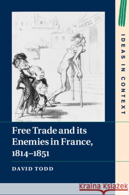 Free Trade and Its Enemies in France, 1814-1851 Todd, David 9781107036932 Cambridge University Press - książka