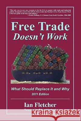 Free Trade Doesn't Work: What Should Replace It and Why, 2011 Edition Ian Fletcher, Edward Luttwak 9780578082615 U.S. Business & Industry Council - książka
