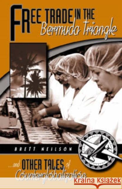 Free Trade in the Bermuda Triangle: And Other Tales of Counterglobalization Neilson, Brett 9780816638727 University of Minnesota Press - książka