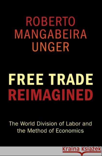 Free Trade Reimagined: The World Division of Labor and the Method of Economics Unger, Roberto Mangabeira 9780691145884  - książka
