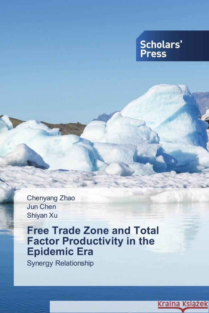 Free Trade Zone and Total Factor Productivity in the Epidemic Era Zhao, Chenyang, Chen, Jun, Xu, Shiyan 9783639864045 Scholar's Press - książka