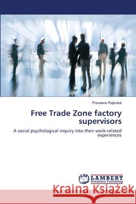 Free Trade Zone factory supervisors Rajkobal, Praveena 9783659114007 LAP Lambert Academic Publishing - książka