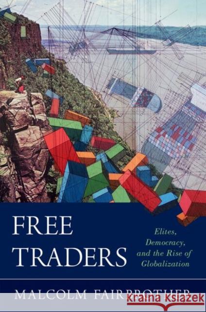 Free Traders: Elites, Democracy, and the Rise of Globalization in North America Malcolm Fairbrother 9780190635466 Oxford University Press, USA - książka