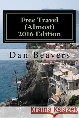 Free Travel (Almost) 2016 Edition: Travel Hacking Dan Beavers 9781523922178 Createspace Independent Publishing Platform - książka