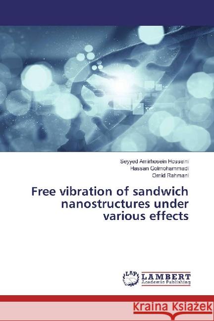 Free vibration of sandwich nanostructures under various effects Hosseini, Seyyed Amirhosein; Golmohammadi, Hassan; Rahmani, Omid 9786202028318 LAP Lambert Academic Publishing - książka