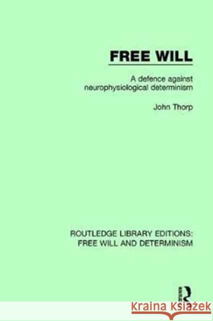 Free Will: A Defence Against Neurophysiological Determinism John Thorp 9781138702219 Routledge - książka