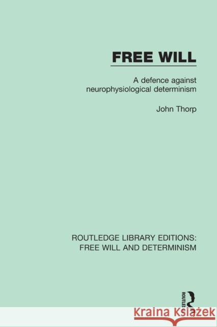 Free Will: A Defence Against Neurophysiological Determinism John Thorp 9781138704541 Routledge - książka