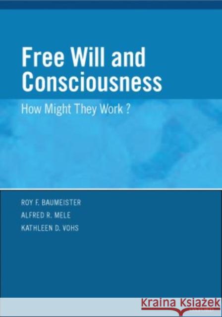 Free Will and Consciouness: How Might They Work? Baumeister, Roy 9780195389760 Oxford University Press, USA - książka