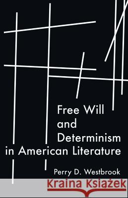 Free Will and Determinism in American Literature Perry D. Westbrook 9781725283688 Wipf & Stock Publishers - książka