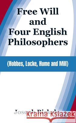 Free Will and Four English Philosophers: (Hobbes, Locke, Hume and Mill) Rickaby, Joseph 9781410214225 University Press of the Pacific - książka