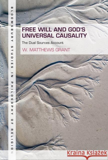 Free Will and God's Universal Causality: The Dual Sources Account W. Matthews Grant Stewart Goetz 9781350082908 Bloomsbury Academic - książka