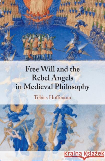 Free Will and the Rebel Angels in Medieval Philosophy Tobias Hoffmann (The Catholic University of America, Washington DC) 9781107155381 Cambridge University Press - książka