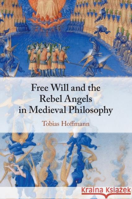 Free Will and the Rebel Angels in Medieval Philosophy Tobias (The Catholic University of America, Washington DC) Hoffmann 9781316608838 Cambridge University Press - książka