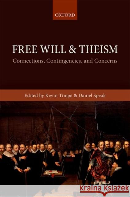 Free Will and Theism: Connections, Contingencies, and Concerns Kevin Timpe Daniel Speak 9780198743958 Oxford University Press, USA - książka