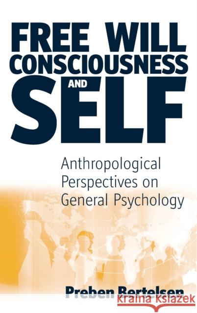 Free Will, Consciousness and Self: Anthropological Perspectives on Psychology Bertelsen, Preben 9781571816610 Berghahn Books - książka