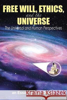 Free Will, Ethics, and the Universe: The Universal and Human Perspectives A B Decou 9781483467139 Lulu.com - książka
