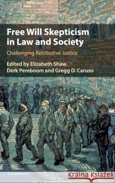 Free Will Skepticism in Law and Society: Challenging Retributive Justice Shaw, Elizabeth 9781108493475 Cambridge University Press - książka