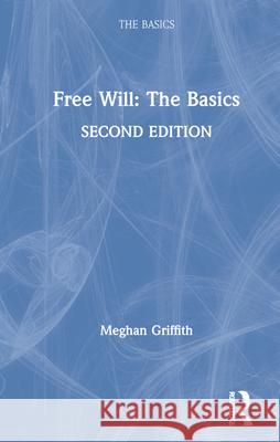 Free Will: The Basics: The Basics Griffith, Meghan 9781138366886 TAYLOR & FRANCIS - książka