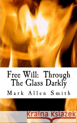 Free Will: Through The Glass Darkly Smith, Mark Allen 9781490467726 Createspace - książka