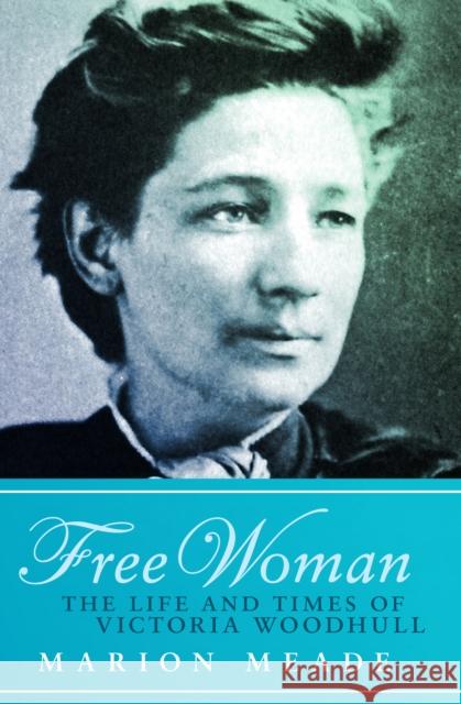 Free Woman: The Life and Times of Victoria Woodhull Meade, Marion 9781497638983 Open Road Media Science & Fantasy - książka