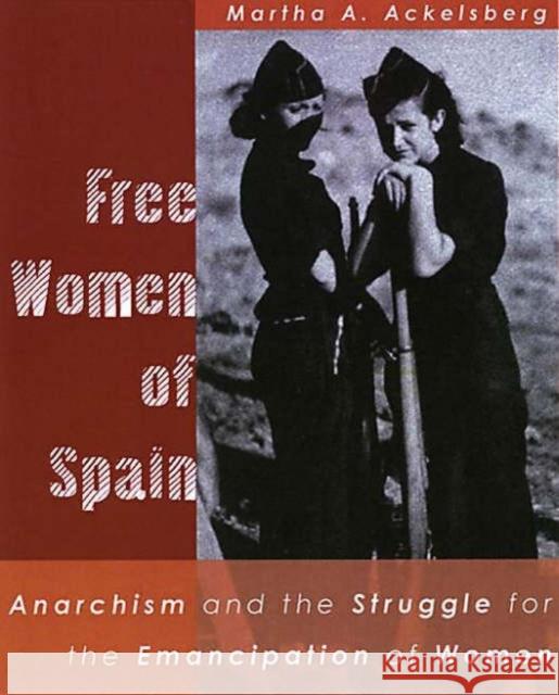 Free Women of Spain: Anarchism and the Struggle for the Emancipation of Women Ackelsberg, Martha 9781902593968 AK Press - książka