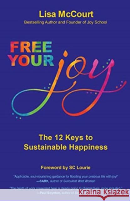 Free Your Joy: The Twelve Keys to Sustainable Happiness Lisa McCourt 9780757324529 Health Communications - książka