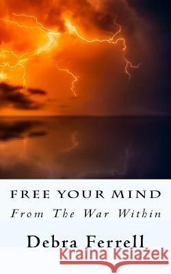 Free Your Mind: From the War Within Debra Ferrell 9781723417849 Createspace Independent Publishing Platform - książka