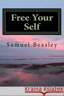 Free Your Self: A Self Awareness Handbook Beasley, S. 9781479338511 Createspace - książka