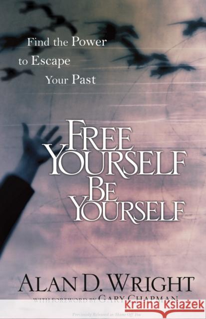 Free Yourself Be Yourself: Find the Power to Escape Your Past Alan D. Wright 9781601422767 Multnomah Publishers - książka