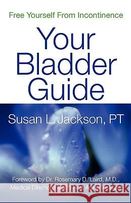 Free Yourself from Incontinence: Your Bladder Guide Susan L. Jackson 9780982268209 Wellness Forward - książka