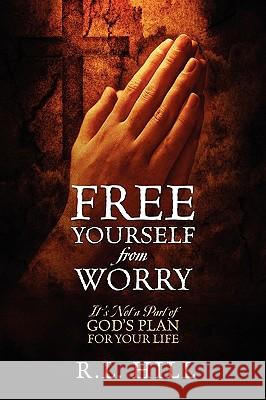 Free Yourself from Worry R L Hill 9781432754143 Outskirts Press - książka