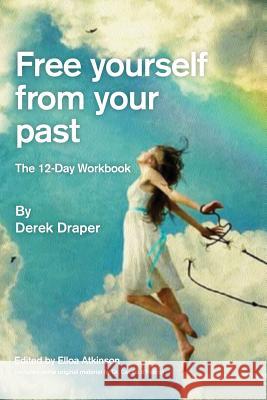 Free Yourself from Your Past: A practical 12-day workbook Draper, Derek 9781723336584 Createspace Independent Publishing Platform - książka