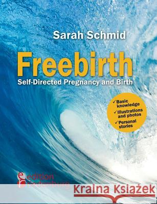 Freebirth - Self-Directed Pregnancy and Birth Sarah Schmid   9783902943866 Edition Riedenburg E.U. - książka