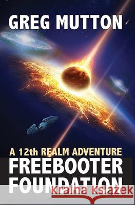 Freebooter Foundation: A 12th Realm Adventure Mutton, Greg 9780909497460 Greg Mutton Author - książka