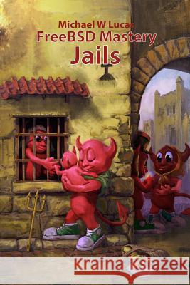 FreeBSD Mastery: Jails Lucas, Michael W. 9781642350234 Tilted Windmill Press - książka