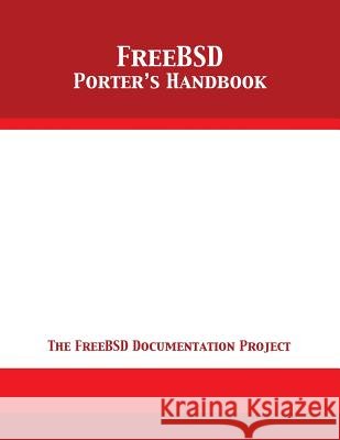 FreeBSD Porter's Handbook: The FreeBSD Documentation Project The Freebsd Documentation Project 9781680921830 12th Media Services - książka