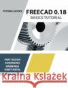 FreeCAD 0.18 Basics Tutorial Tutorial Books 9788194195382 Kishore