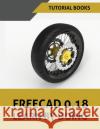 FreeCAD 0.18 Learn By Doing Tutorial Books 9788194613701 Kishore