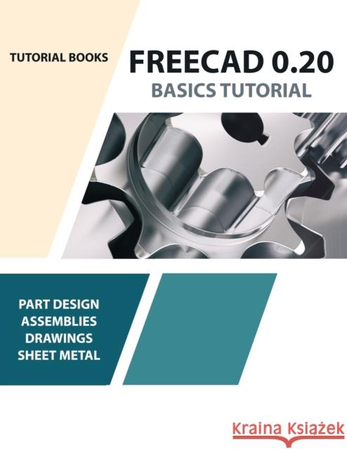 FreeCAD 0.20 Basics Tutorial Tutorial Books 9788195661565 Kishore - książka