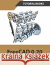FreeCAD 0.20 Learn by doing Tutorial Books   9788195661503 Kishore